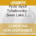 Pyotr Ilyich Tchaikovsky - Swan Lake / The Nutcracker Suite cd