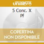 5 Conc. X Pf cd musicale di BRENDEL