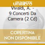 Vivaldi, A. - 9 Concerti Da Camera (2 Cd) cd