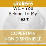 V/C - You Belong To My Heart cd musicale di V/C