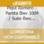 Pepe Romero - Partita Bwv 1004 / Suite Bwv 1009 cd