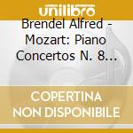 Brendel Alfred - Mozart: Piano Concertos N. 8 & cd