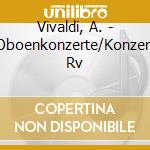 Vivaldi, A. - Oboenkonzerte/Konzert Rv cd