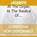 At The Organ At The Basilica Of Saint-Sernin. Toulouse Aristide Cavaille'-Coll 1889 / Hurford Peter - 3 Chorals Prelude, Fugue Et Variation, Op. 18 / cd