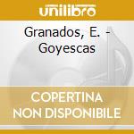 Granados, E. - Goyescas cd musicale di GRANADOS