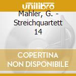 Mahler, G. - Streichquartett 14 cd musicale di Mahler, G.