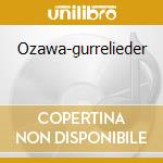 Ozawa-gurrelieder cd