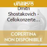 Dmitri Shostakovich - Cellokonzerte 1 & 2 cd musicale di Schostakowitsch, D.