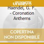 Haendel, G. F. - Coronation Anthems cd musicale di Haendel, G. F.