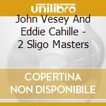 John Vesey And Eddie Cahille - 2 Sligo Masters cd