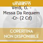 Verdi, G. - Messa Da Requiem -Cr- (2 Cd) cd musicale di VERDI