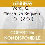 Verdi, G. - Messa Da Requiem -Cr- (2 Cd) cd