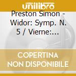Preston Simon - Widor: Symp. N. 5 / Vierne: Ca cd musicale di PRESTON