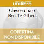 Clavicembalo Ben Te Gilbert cd