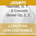 Haendel, G. F. - 6 Concerti Grossi Op.3, 1 cd musicale di HANDEL