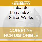 Eduardo Fernandez - Guitar Works cd