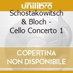 Schostakowitsch & Bloch - Cello Concerto 1 cd musicale di Schostakowitsch & Bloch
