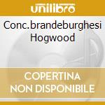 Conc.brandeburghesi Hogwood cd
