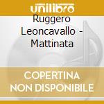Ruggero Leoncavallo - Mattinata cd musicale di PAVAROTTI LUCIANO