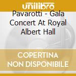 Pavarotti - Gala Concert At Royal Albert Hall cd musicale di Pavarotti