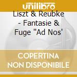 Liszt & Reubke - Fantasie & Fuge ''Ad Nos' cd