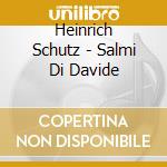 Heinrich Schutz - Salmi Di Davide cd