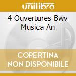 4 Ouvertures Bwv Musica An cd musicale di BACH
