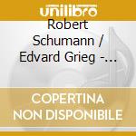 Robert Schumann / Edvard Grieg - Piano Concertos cd musicale di SCHUMANN