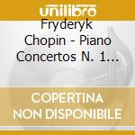 Fryderyk Chopin - Piano Concertos N. 1 & cd musicale di CHOPIN