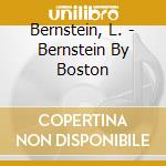 Bernstein, L. - Bernstein By Boston cd musicale di Bernstein, L.