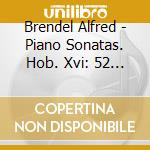 Brendel Alfred - Piano Sonatas. Hob. Xvi: 52 / Hob. Xvi: 40 / Hob. Xvi: 37 cd musicale di BRENDEL