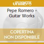 Pepe Romero - Guitar Works cd musicale di ARTISTI VARI