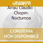 Arrau Claudio - Chopin: Nocturnos cd musicale di CHOPIN