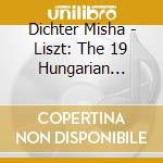 Dichter Misha - Liszt: The 19 Hungarian Rhapso cd musicale di LISZT
