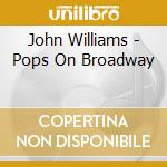 John Williams - Pops On Broadway cd