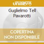 Guglielmo Tell Pavarotti cd musicale di ROSSINI