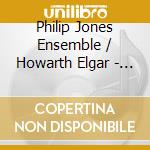 Philip Jones Ensemble / Howarth Elgar - Grand March cd
