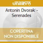 Antonin Dvorak - Serenades cd musicale di Antonin Dvorak