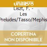 Liszt, F. - Les Preludes/Tasso/Mephis cd musicale di LISZT