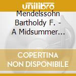Mendelssohn Bartholdy F. - A Midsummer Night'S Dream cd musicale di MENDELSSO