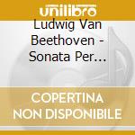 Ludwig Van Beethoven - Sonata Per Violino E Piano N.4 Op 23 In La (1800) cd musicale di Ludwig Van Beethoven