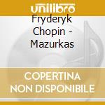 Fryderyk Chopin - Mazurkas cd musicale di CHOPIN