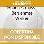 Johann Strauss - Beruehmte Walzer cd
