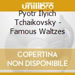 Pyotr Ilyich Tchaikovsky - Famous Waltzes cd
