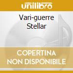 Vari-guerre Stellar cd