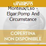 Monteux/Lso - Elgar:Pomp And Circumstance cd musicale di Monteux/Lso