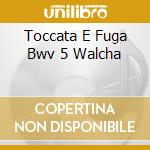 Toccata E Fuga Bwv 5 Walcha cd musicale di BACH