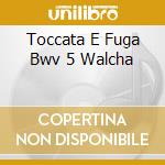 Toccata E Fuga Bwv 5 Walcha cd