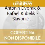 Antonin Dvorak & Rafael Kubelik - Slavonic Dances cd