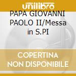 PAPA GIOVANNI PAOLO II/Messa in S.PI cd